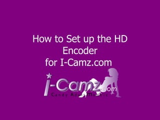 How to Set up the HD Encoder for I-Camz.com   