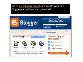 Go to www.blogger.com/sign in with your new Goggle mail address and password