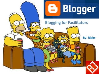 Blogging for Facilitators  By: Rlabs 