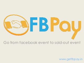 Go from facebook event to sold-out event

www.getfbpay.in

 