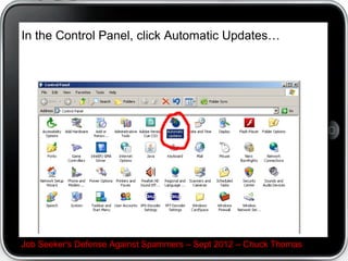 In the Control Panel, click Automatic Updates…




Job Seeker's Defense Against Spammers – Sept 2012 – Chuck Thomas
 