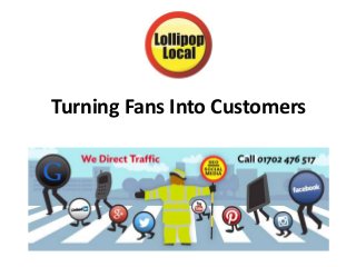 Turning Fans Into Customers
 
