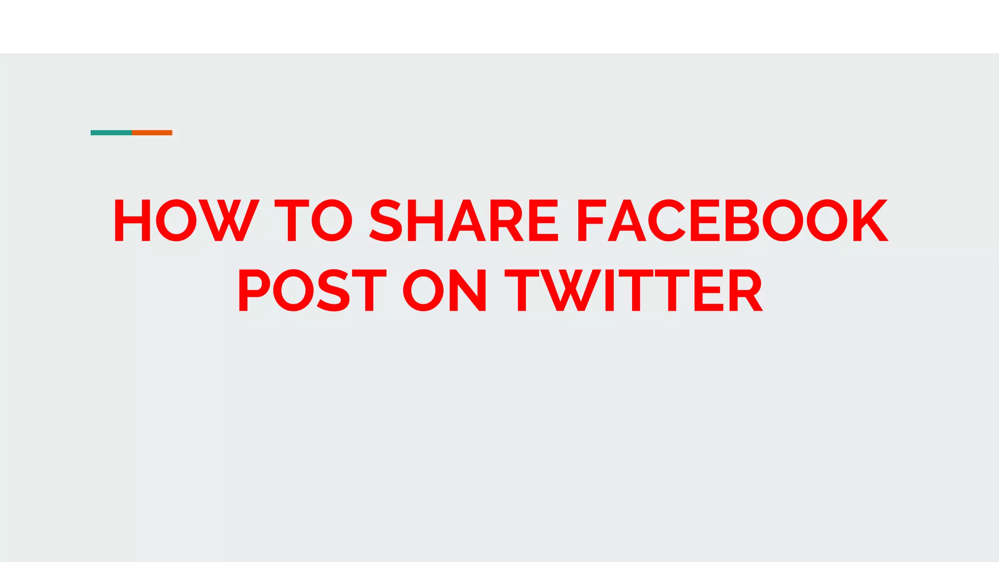 HOW TO SHARE FACEBOOK
POST ON TWITTER