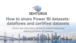 How to share Power BI datasets:
dataflows and certified datasets
Demo and discussion of how to extend enterprise
sharing in Power BI Desktop
1
 