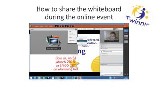 How to share the whiteboard
during the online event
