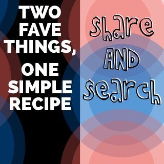 AND!
TWO
FAVE
THINGS,
ONE
SIMPLE
RECIPE
share
search
 