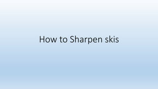 How to Sharpen skis
 