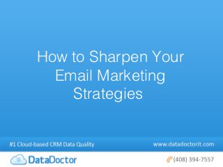 How to Sharpen Your
  Email Marketing
    Strategies
 
