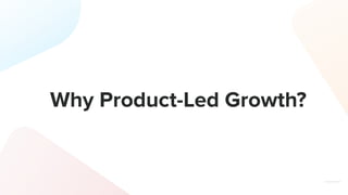 Why Product-Led Growth?
 