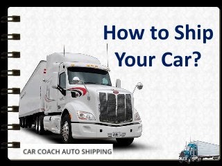 How to Ship
Your Car?
 