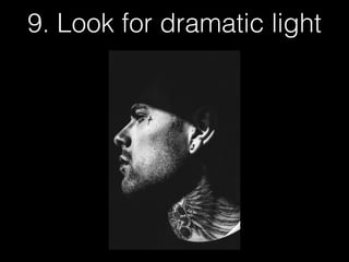 9. Look for dramatic light
 