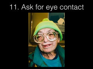 11. Ask for eye contact
 