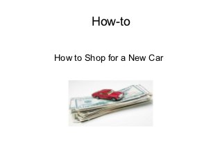 How-to

How to Shop for a New Car
 