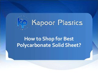 How to Shop for Best
Polycarbonate Solid Sheet?
 