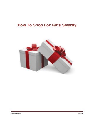 How To Shop For Gifts Smartly




Monday Sales                           Page 1
 