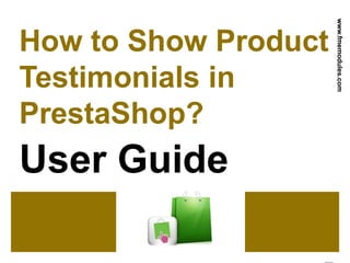 How to Show Product
Testimonials in
PrestaShop?
User Guide
www.fmemodules.com
 