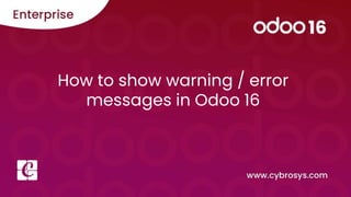 How to show warning / error
messages in Odoo 16
 