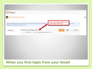 When you first login from your Gmail 
 