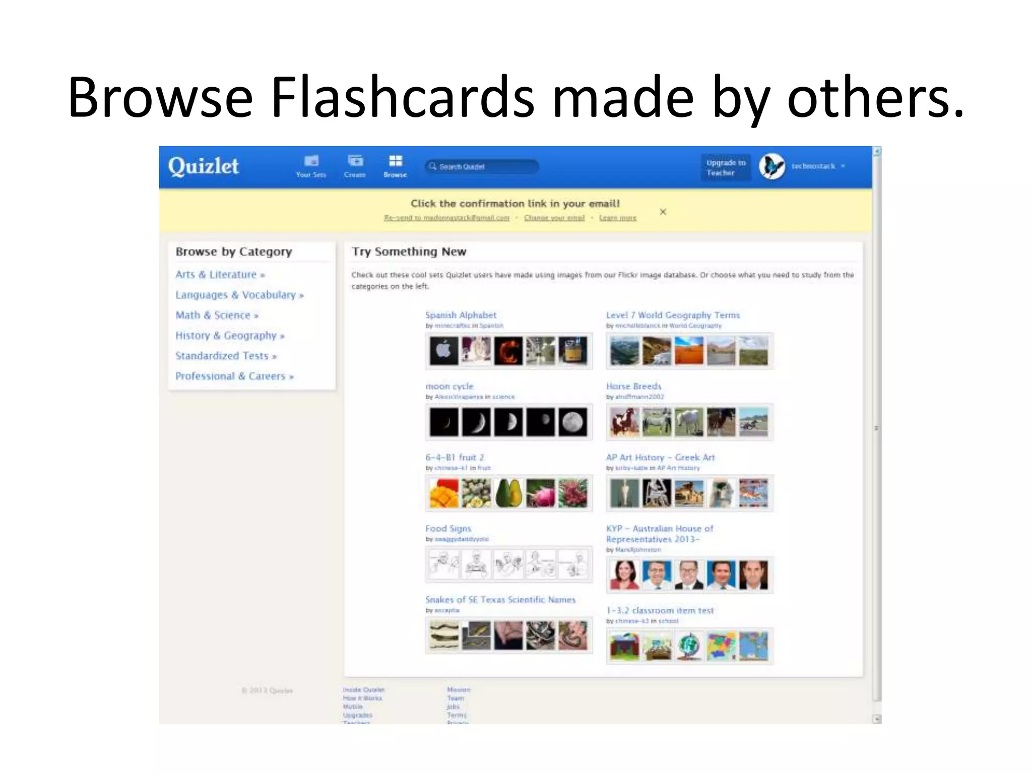 Browse Flashcards made by others.

 
