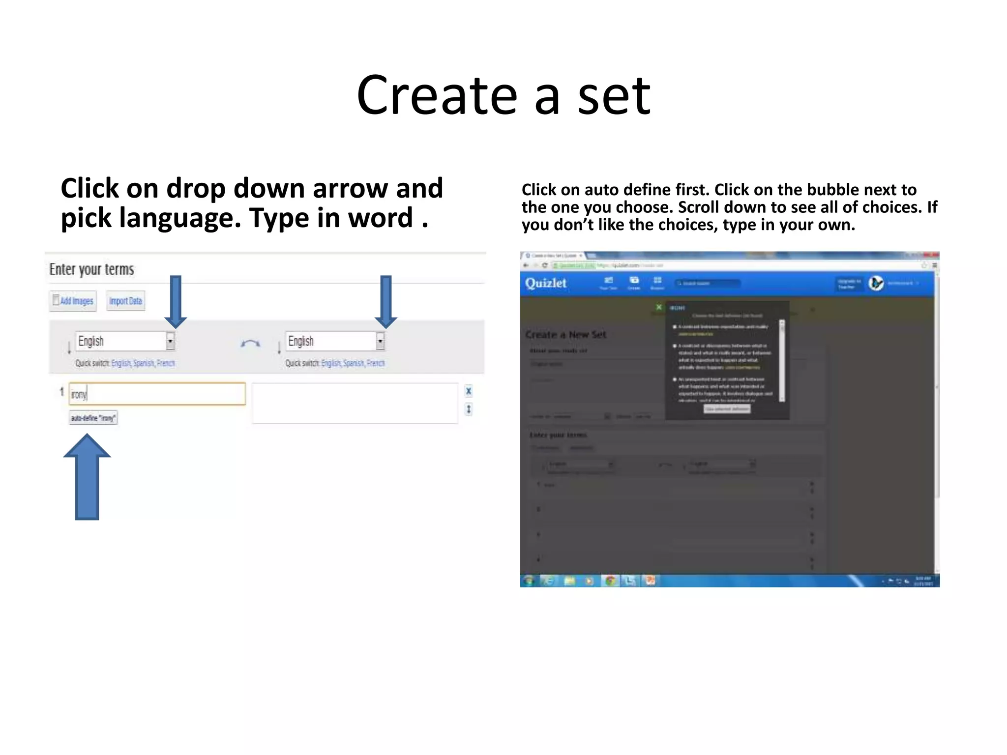 Create a set
Click on drop down arrow and
pick language. Type in word .

Click on auto define first. Click on the bubble next to
the one you choose. Scroll down to see all of choices. If
you don’t like the choices, type in your own.

 
