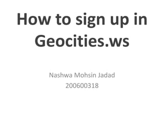 How to sign up in Geocities.ws  NashwaMohsinJadad 200600318 