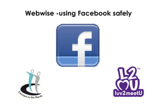 Webwise -using Facebook safely
Setting up a facebook account

 