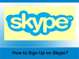 How to Sign Up on Skype?
 