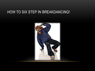 HOW TO SIX STEP IN BREAKDANCING!
 