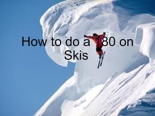 How to do a 180 on Skis     