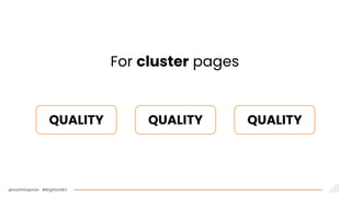 @martinhayman #BrightonSEO
For cluster pages
QUALITY QUALITY QUALITY
 