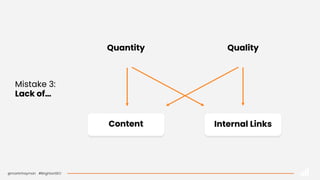 @martinhayman #BrightonSEO
Mistake 3:
Lack of…
Content
Quantity
Internal Links
Quality
 