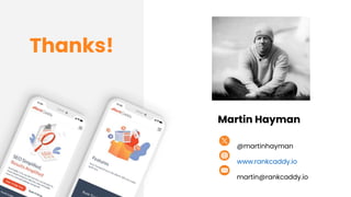 Thanks!
@martinhayman
www.rankcaddy.io
martin@rankcaddy.io
Martin Hayman
 