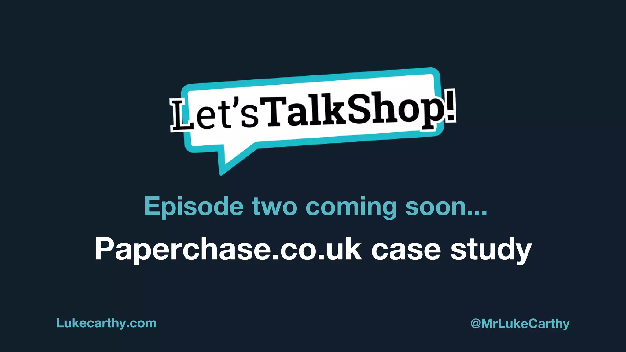 Episode two coming soon...
Lukecarthy.com @MrLukeCarthy
Paperchase.co.uk case study
 