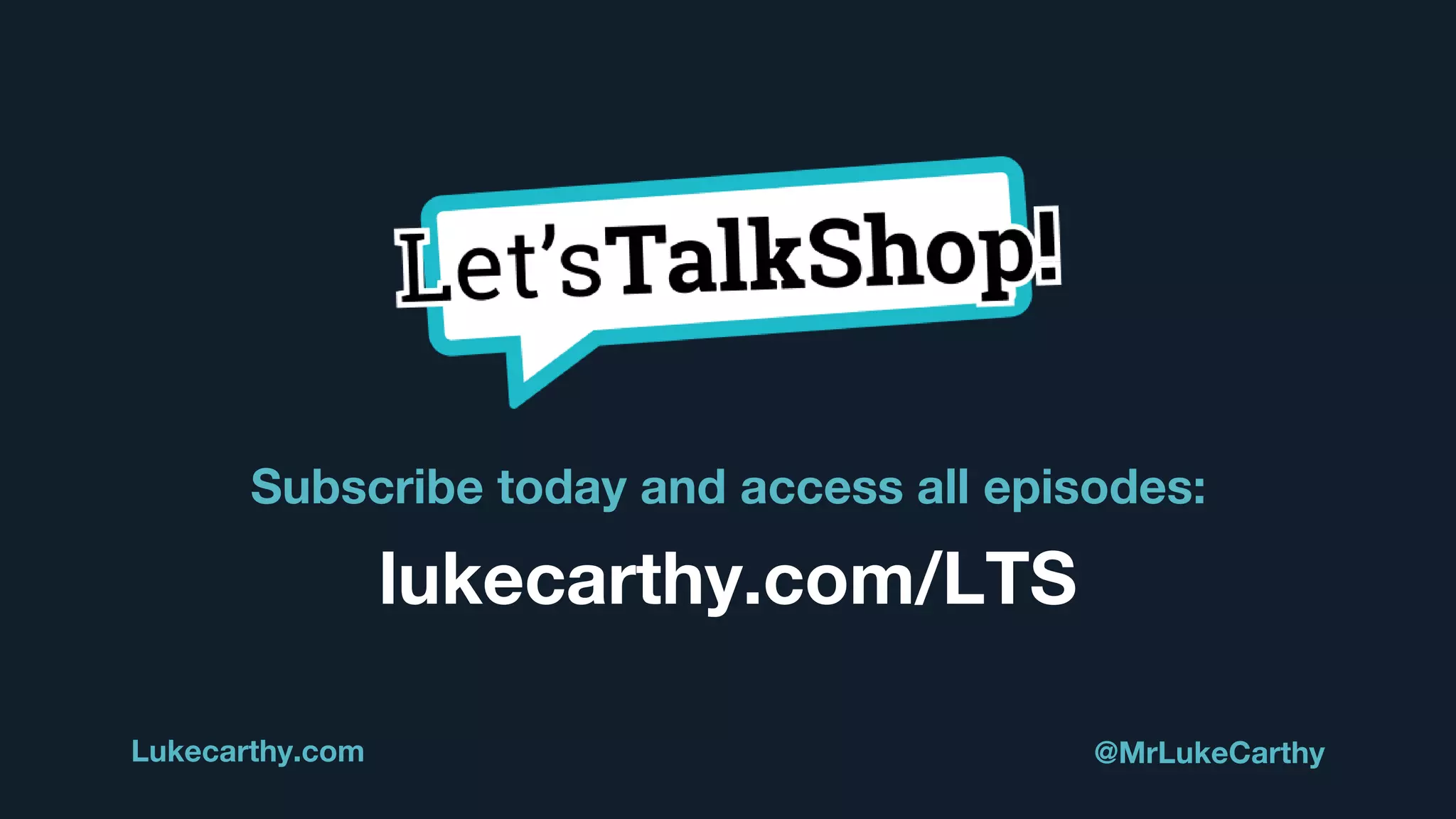 Subscribe today and access all episodes:
Lukecarthy.com @MrLukeCarthy
lukecarthy.com/LTS
 