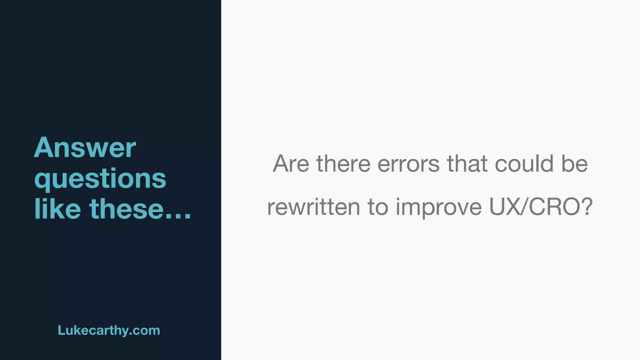 Answer
questions
like these…
Lukecarthy.com @MrLukeCarthy
Are there errors that could be
rewritten to improve UX/CRO?
 