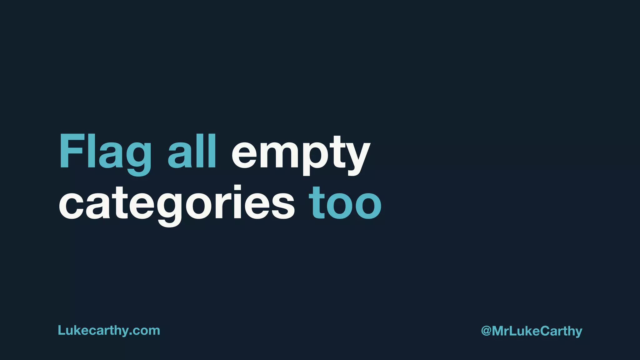 Flag all empty
categories too
Lukecarthy.com @MrLukeCarthy
 