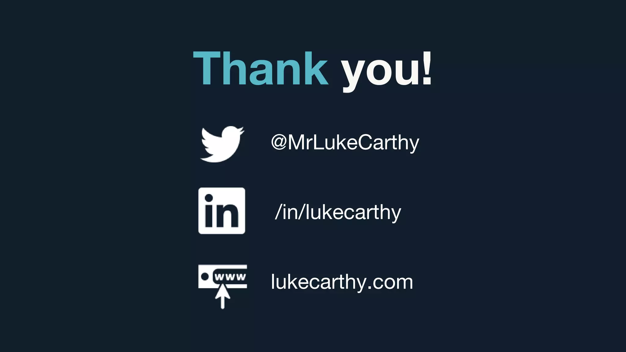 Thank you!
@MrLukeCarthy
/in/lukecarthy
lukecarthy.com
 