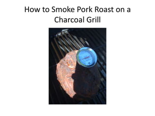How to Smoke Pork Roast on a Charcoal Grill 