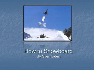 How to Snowboard
    By Sven Lidén
 