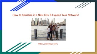 How to Socialize in a New City & Expand Your Network!
https://zolostays.com/
 