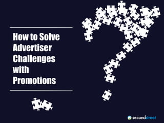 How to Solve 
Advertiser 
Challenges 
with 
Promotions 
#PromotionsLab 
 
