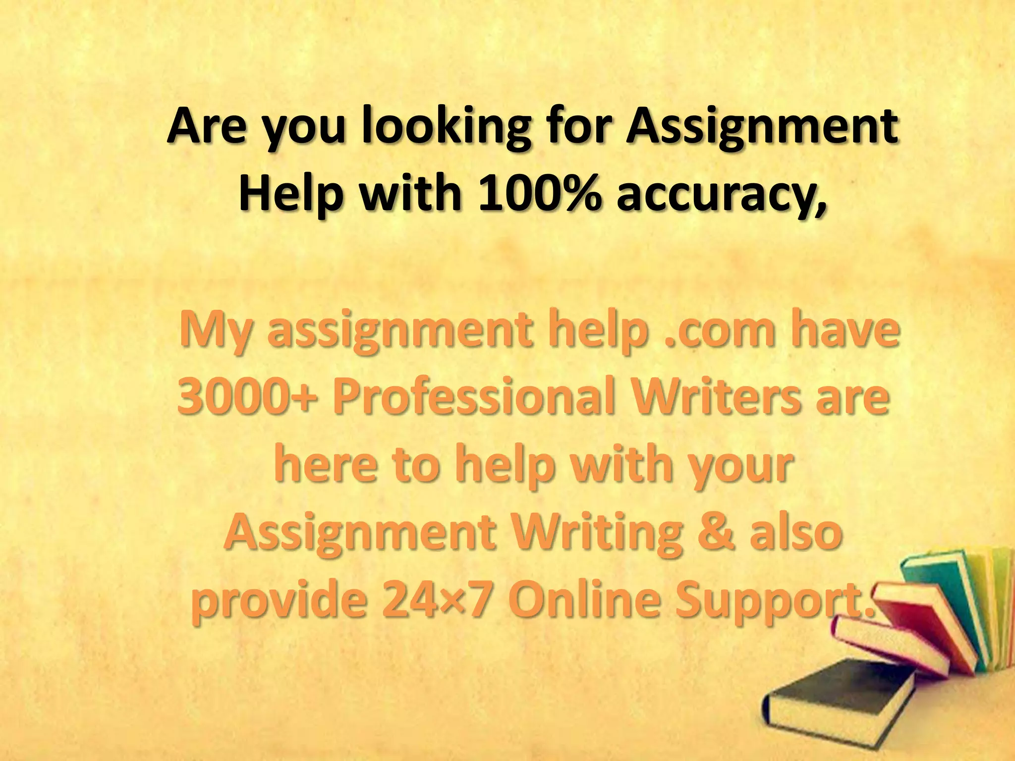 Are you looking for Assignment
Help with 100% accuracy,
My assignment help .com have
3000+ Professional Writers are
here to help with your
Assignment Writing & also
provide 24×7 Online Support.
 
