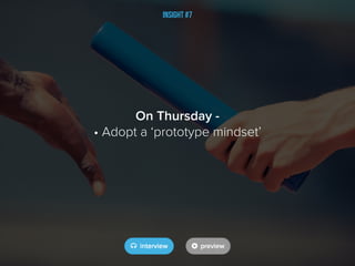 Insight #7
On Thursday -
• Adopt a ‘prototype mindset’
 