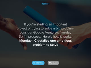 If you’re starting an important
project or trying to solve a big problem,
consider Google Venture’s five-day
Sprint proces...