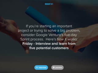 If you’re starting an important
project or trying to solve a big problem,
consider Google Venture’s five-day
Sprint proces...