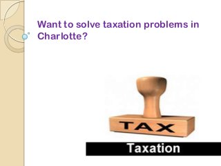 Want to solve taxation problems in
Charlotte?
 