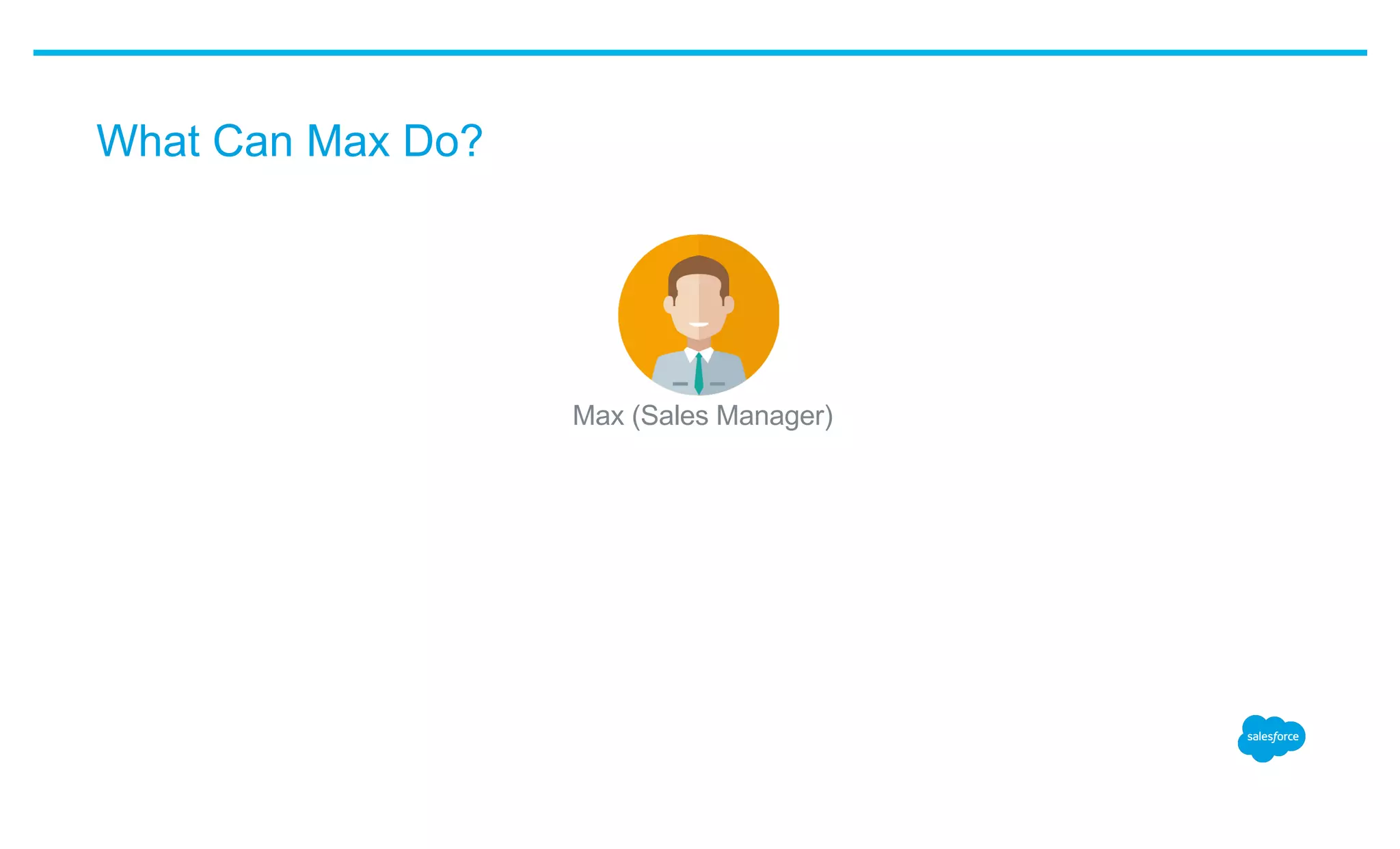 What Can Max Do?
​ Max (Sales Manager)
 