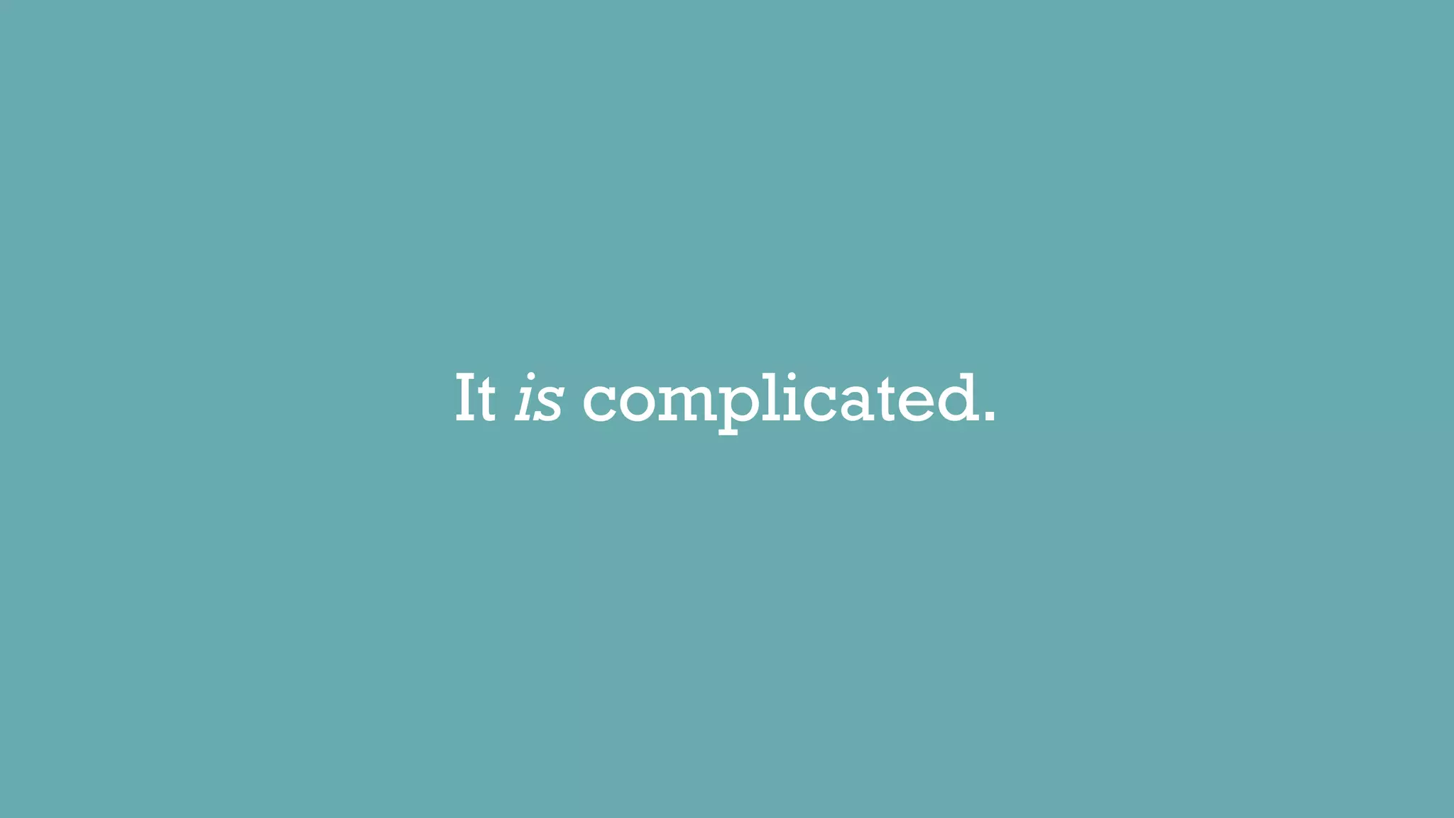 It is complicated.
 