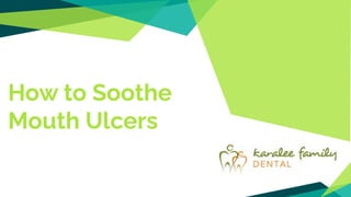 How to Soothe
Mouth Ulcers
 