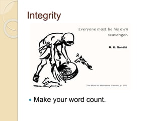 Integrity
 Make your word count.
 